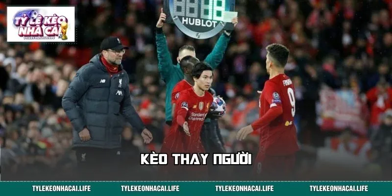 Kèo Thay Người: Đọc Số Lượt Thay, Nắm Bắt Biến Động Trận Đấu