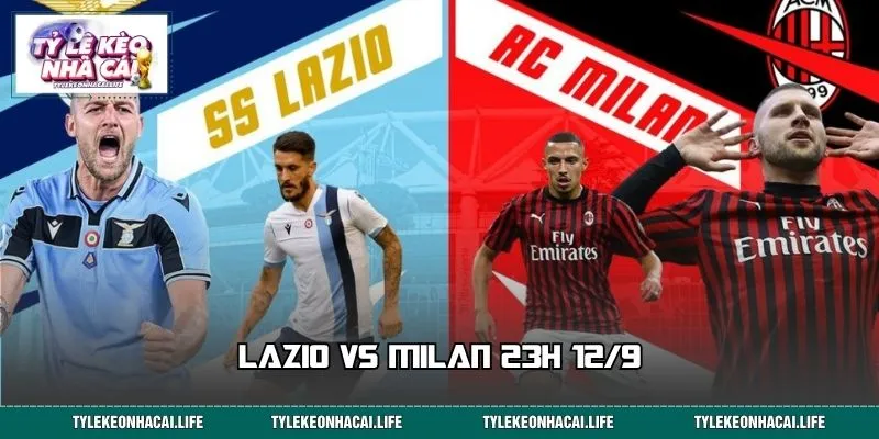 Lazio vs Milan 23h 12/9: Đại Chiến Serie A, Cửa Nào Bứt Phá?
