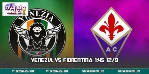 Venezia vs Fiorentina 1:45 12/9: Giải Mã Tỷ Lệ, Săn Kèo Sáng 